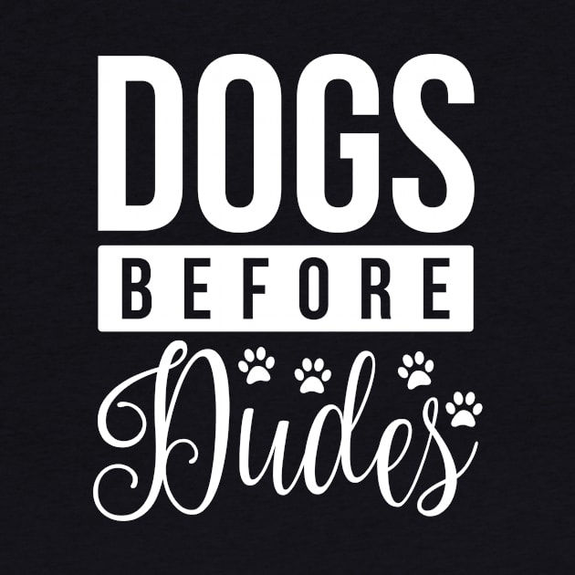 Dogs Before Dudes - Funny Dog Quotes by podartist